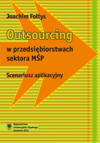 Outsourcing w przedsiębiorstwach sektora MŚP. Scenariusz aplikacyjny - Foltys Joachim