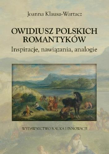Owidiusz polskich romantyków. Inspiracje, nawiązania, analogie - Joanna Klausa-Wartacz