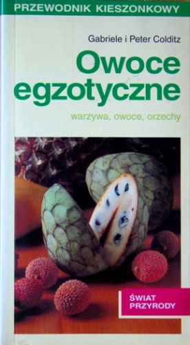 Owoce egzotyczne: warzywa, owoce, orzechy - Gabriele Colditz