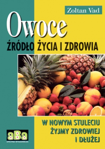 Owoce źródło życia i zdrowia - Zoltan Vad