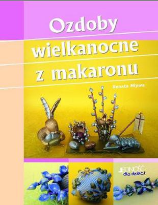 Ozdoby wielkanocne z makaronu - Renata Hływa