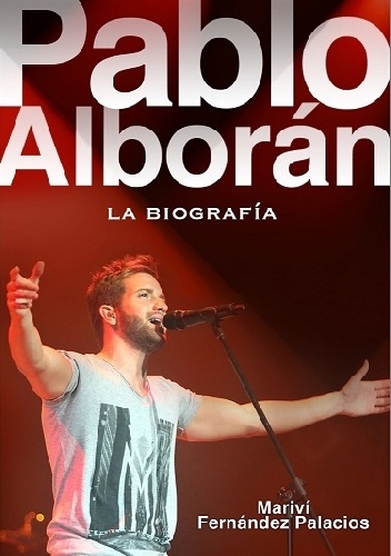 Pablo Alborán. La biografía - Mariví Fernández Palacios
