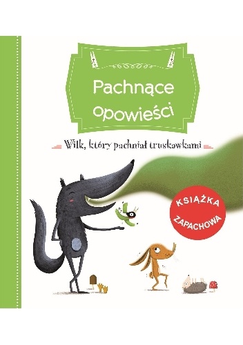 Pachnące opowieści. Wilk, który pachniał truskawkami - Raffaella Bertagnolio