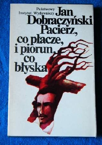 Pacierz, co płacze, i piorun, co błyska - Jan Dobraczyński