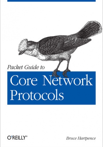 Packet Guide to Core Network Protocols - Bruce Hartpence