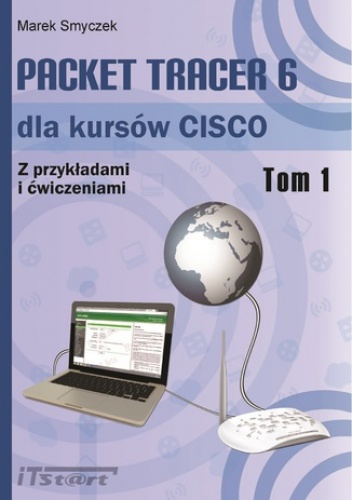 Packet Tracer 6 dla kursów CISCO - Tom I - Marek Smyczek