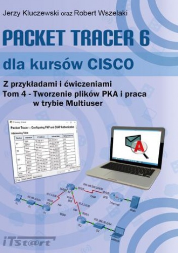 Packet Tracer 6 dla kursów CISCO - tom IV - Robert Wszelaki, Jerzy Kluczewski