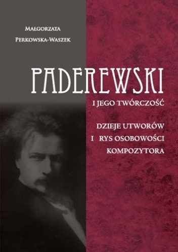 Paderewski i jego twórczość - Małgorzata Perkowska-Waszek