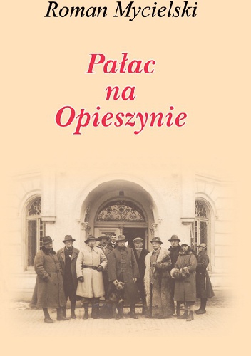 Pałac na Opieszynie - Roman Mycielski