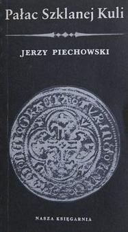 Pałac Szklanej Kuli - Jerzy Jan Piechowski