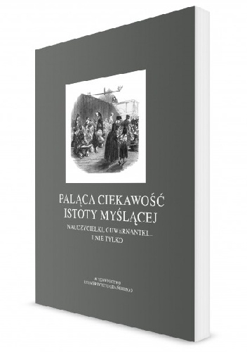 Paląca ciekawość istoty myślącej. Nauczycielki, guwernantki... i nie tylko