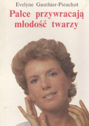 Palce przywracają młodość twarzy - Evelyne Gauthier-Pieuchot