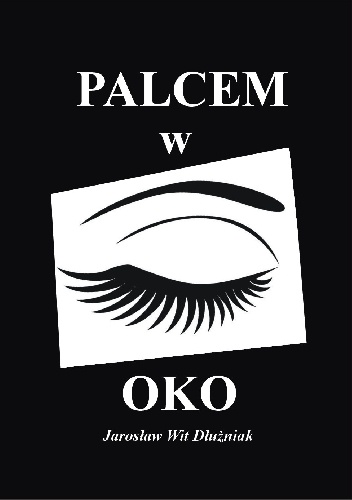 PALCEM W OKO - Jarosław Wit Dłużniak