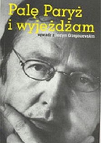 Palę Paryż i wyjeżdżam. Wywiady z Jerzym Grzegorzewskim - Jerzy Grzegorzewski