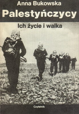 Palestyńczycy. Ich życie i walka - Anna Bukowska