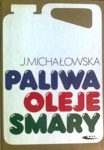 Paliwa, oleje, smary - Janina Michałowska