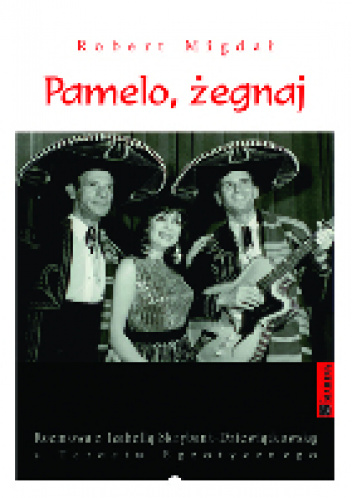 Pamelo, żegnaj Rozmowa z Izabellą Skrybant-Dziewiątkowską z „Tercetu Egzotycznego” Robert Migdał - Robert Migdał