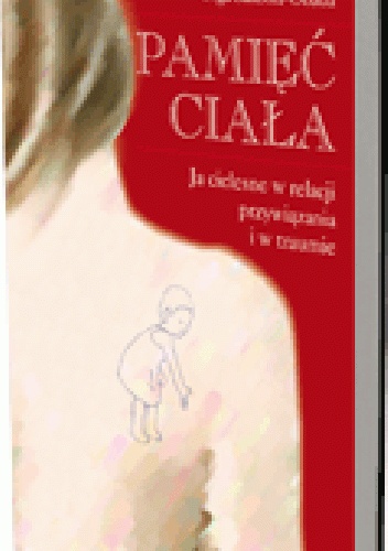Pamięć ciała. Ja cielesne w relacji przywiązania i w traumie - Olga Sakson-Obada