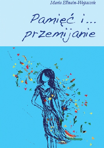 Pamięć i… przemijanie - Maria Ellnain-Wojtaszek