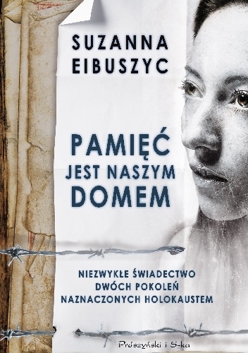 Pamięć jest naszym domem - Suzanna Eibuszyc