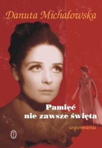 Pamięć nie zawsze święta. Wspomnienia - Danuta Michałowska