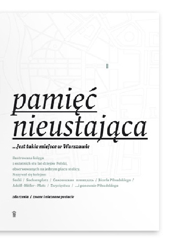 Pamięć nieustająca....jest takie miejsce w Warszawie - praca zbiorowa