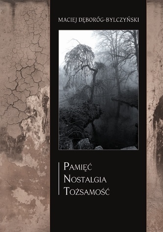 Pamięć - nostalgia - tożsamość - Maciej Dęboróg-Bylczyński
