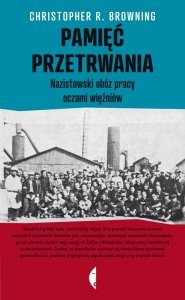 Pamięć przetrwania. Nazistowski obóz pracy oczami więźniów - Christopher R. Browning