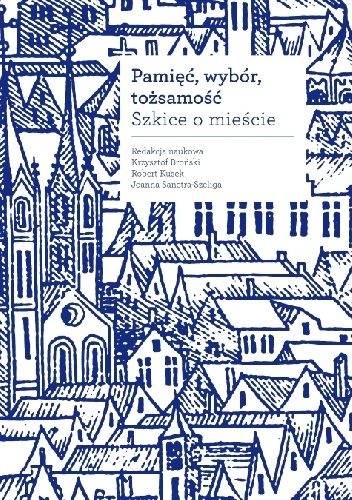 Pamięć, wybór, tożsamość. Szkice o mieście. - praca zbiorowa