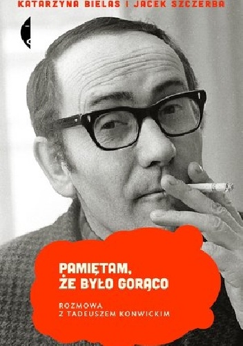Pamiętam, że było gorąco. Rozmowa z Tadeuszem Konwickim