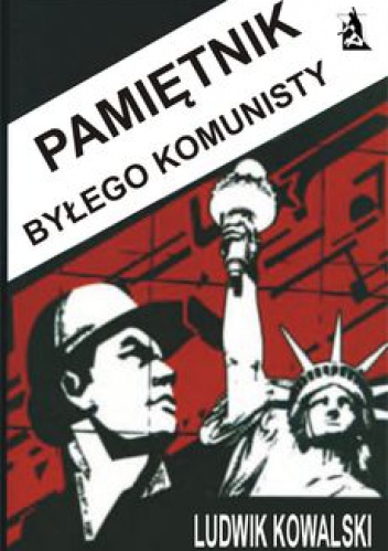 Pamiętnik byłego komunisty - Ludwik Kowalski