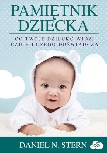 Pamiętnik dziecka. Co twoje dziecko widzi, czuje i czego doświadcza - Daniel N. Stern