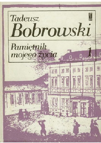 Pamiętnik mojego życia, t.1 - Tadeusz Bobrowski
