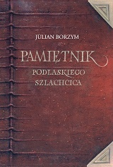 Pamiętnik podlaskiego szlachcica - Julian Borzym