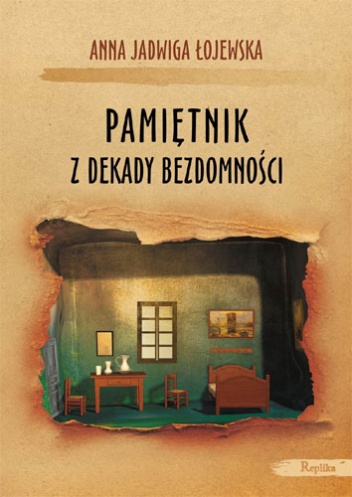 Pamiętnik z dekady bezdomności - Anna Jadwiga Łojewska