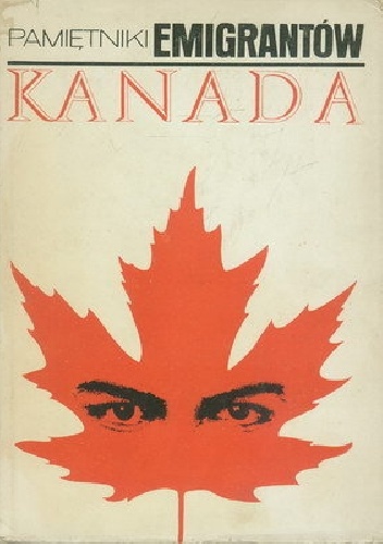 Pamiętniki emigrantów. Kanada - praca zbiorowa
