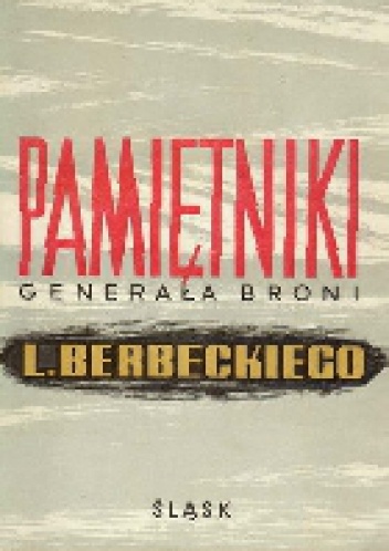 Pamiętniki generała broni L. Berbeckiego - Leon Berbecki