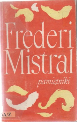 Pamiętniki i opowieści. Moje początki - Frédéric Mistral