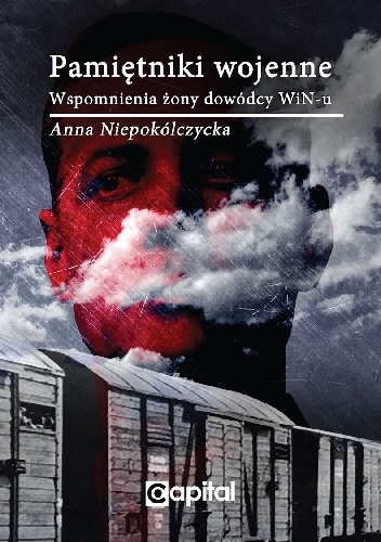 Pamiętniki wojenne. Wspomnienia żony dowódcy WiN-u - Anna Niepokólczycka