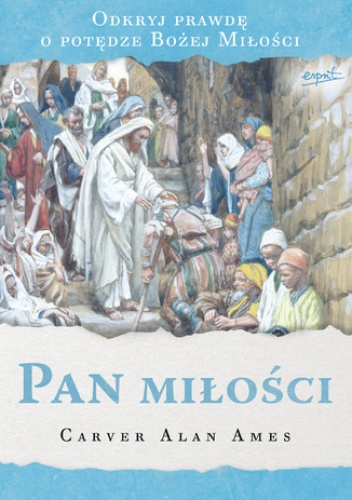 Pan miłości. Odkryj prawdę o potędze Bożej Miłości - Ames Alan