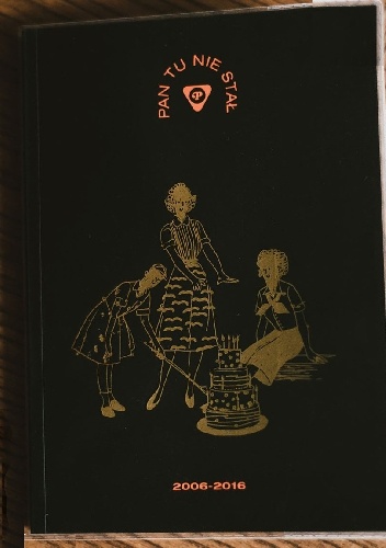 Pan Tu Nie Stał: 2006-2016 - Justyna Burzyńska-Lebiedowicz, Maciej Lebiedowicz