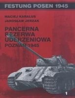 Pancerna Rezerwa Uderzeniowa. Poznań 1945 - Maciej Karalus