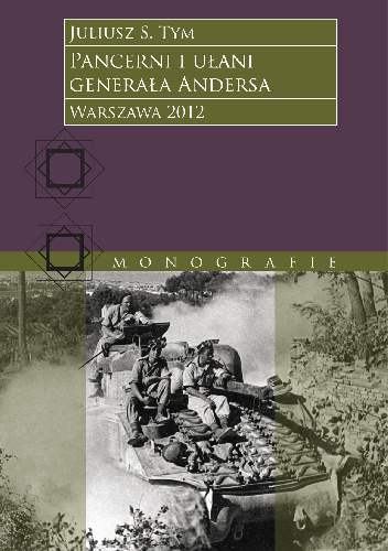 Pancerni i Ułani Generała Andersa. - Juliusz S. Tym