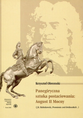Panegiryczna sztuka postaciowania: August II Mocny (J. K. Rubinkowski, Promienie cnót królewskich...) - Krzysztof Obremski