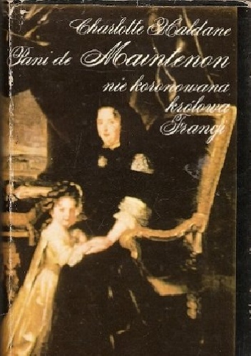 Pani de Maintenon niekoronowana królowa Francji - Charlotte Haldane