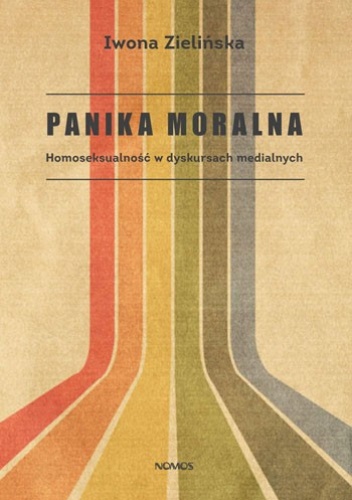 Panika moralna. Homoseksualność w dyskursach medialnych - Iwona Zielińska