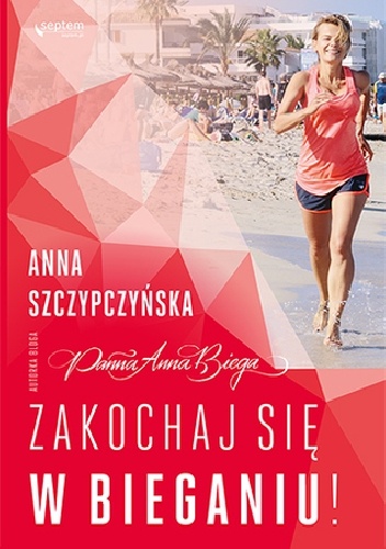 Panna Anna Biega Zakochaj się w bieganiu - Anna Szczypczyńska
