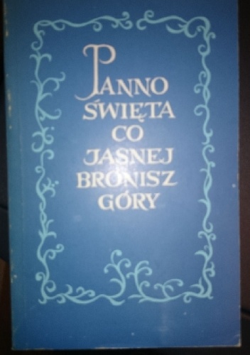 Panno Święta co Jasnej bronisz Góry - Stefan Jan Rożej