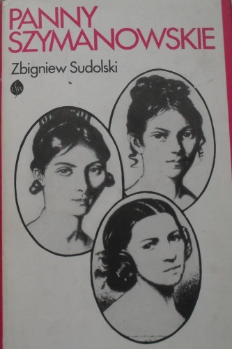 Panny Szymanowskie i ich losy - Zbigniew Sudolski