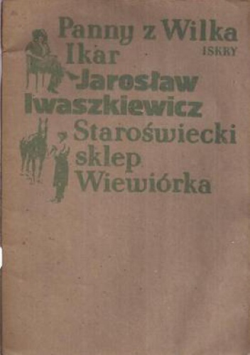 Panny z Wilka ; Ikar ; Staroświecki sklep ; Wiewiórka - Jarosław Iwaszkiewicz